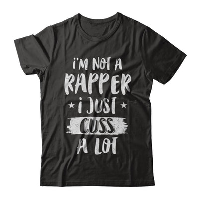 I'm Not A Rapper I Just Cuss A Lot Funny Rapper-T-Shirt & Hoodie-Classic T-Shirt-Black
