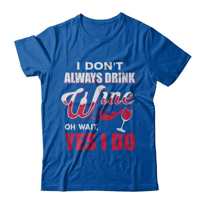 I Don't Always Drink Wine Oh Wait Yes I Do-T-Shirt & Hoodie-Premium T-Shirt-Royal