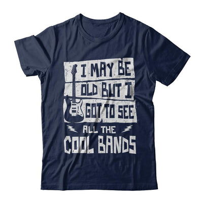 I May Be Old But I Got To See All The Cool Bands Guitar-T-Shirt & Hoodie-