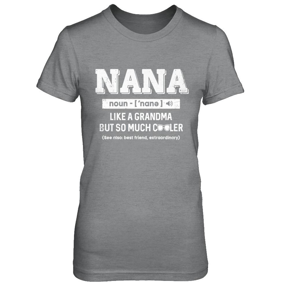 Nana Like A Grandma Only Cooler Mothers Day Gift-T-Shirt & Hoodie-Women's T-Shirt-Sport Grey
