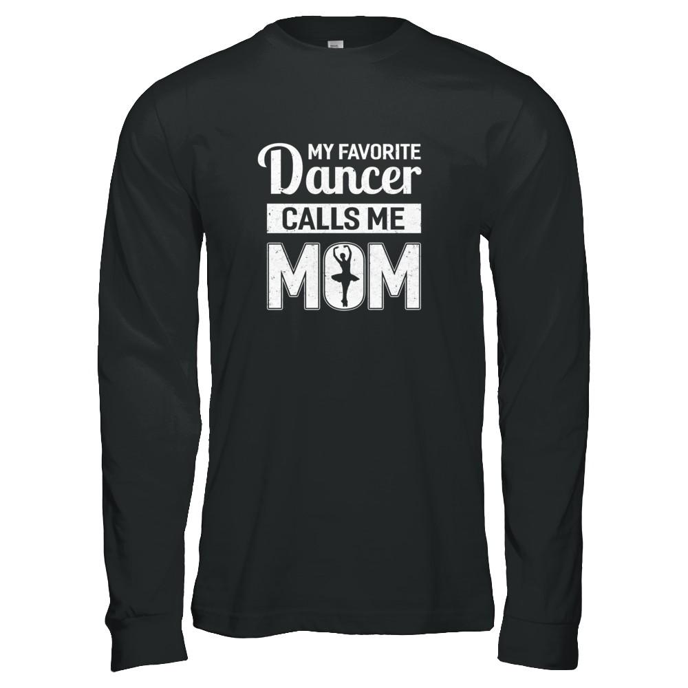 My Favorite Dancer Calls Me Mom Funny Ballet Dance-T-Shirt & Tank Top-Long Sleeve T-Shirt-Black