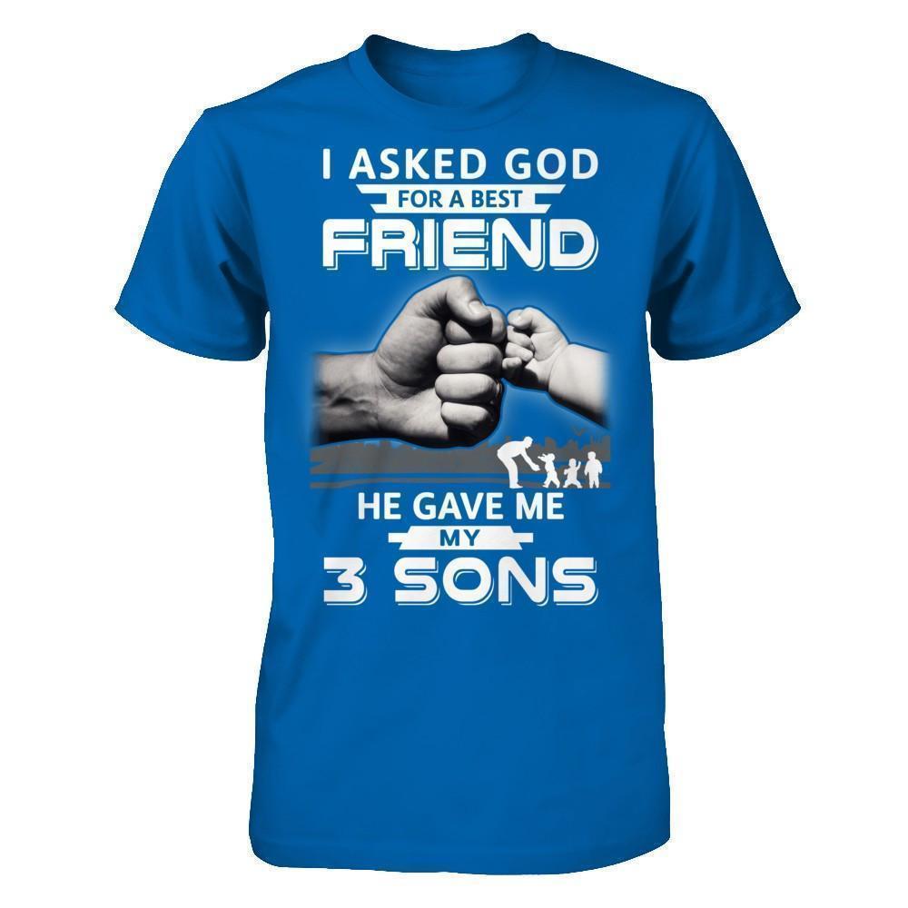 I Asked God For A Best Friend He Gave Me My Three Sons-T-Shirt & Hoodie-Classic T-Shirt-Royal