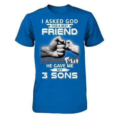 I Asked God For A Best Friend He Gave Me My Three Sons-T-Shirt & Hoodie-Classic T-Shirt-Royal