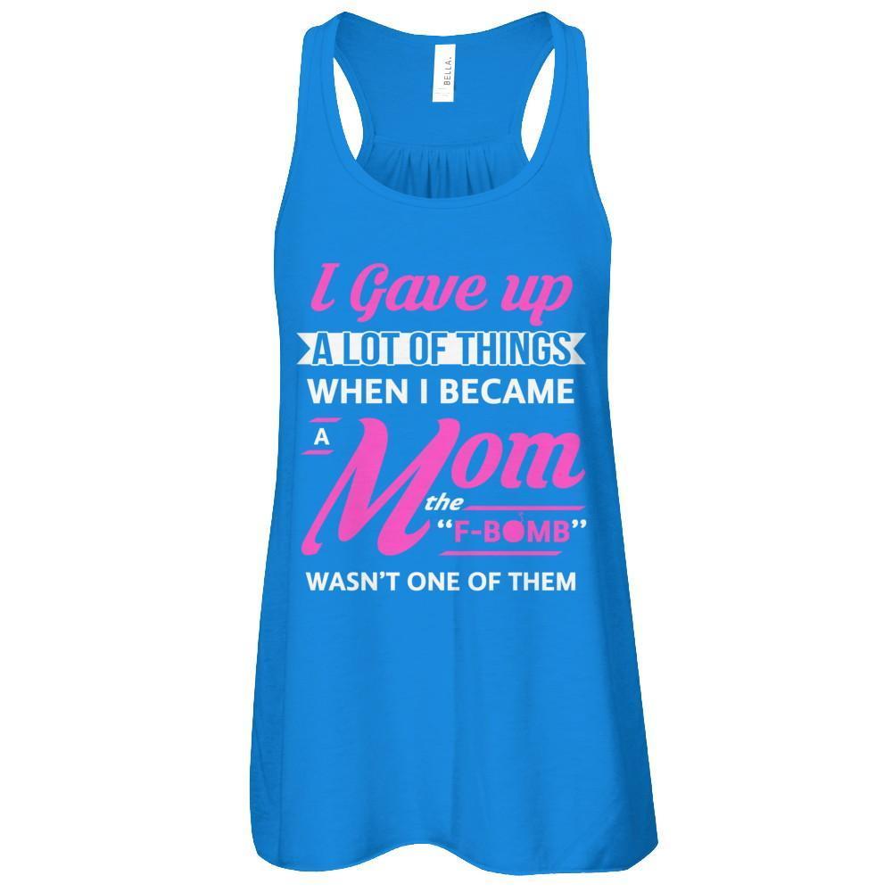 I Gave Up A Lot Of Things When I Became A Mom-T-Shirt & Tank Top-Women's Flowy Racerback Tank-True Royal