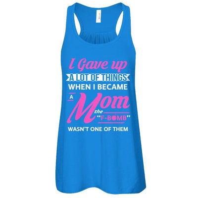 I Gave Up A Lot Of Things When I Became A Mom-T-Shirt & Tank Top-Women's Flowy Racerback Tank-True Royal