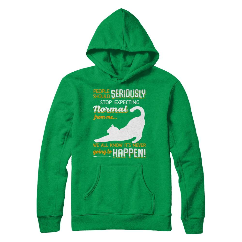 Cat People Should Seriously Stop Expecting Normal-T-Shirt & Sweatshirt-Pullover Hoodie-Irish Green