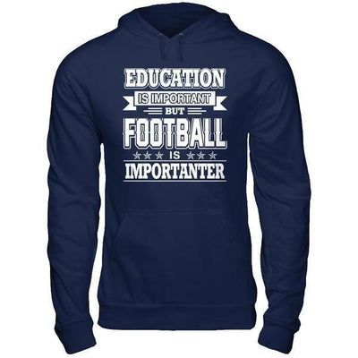 Education Is Important But Football Is Importanter-T-Shirt & Hoodie-Pullover Hoodie-Navy
