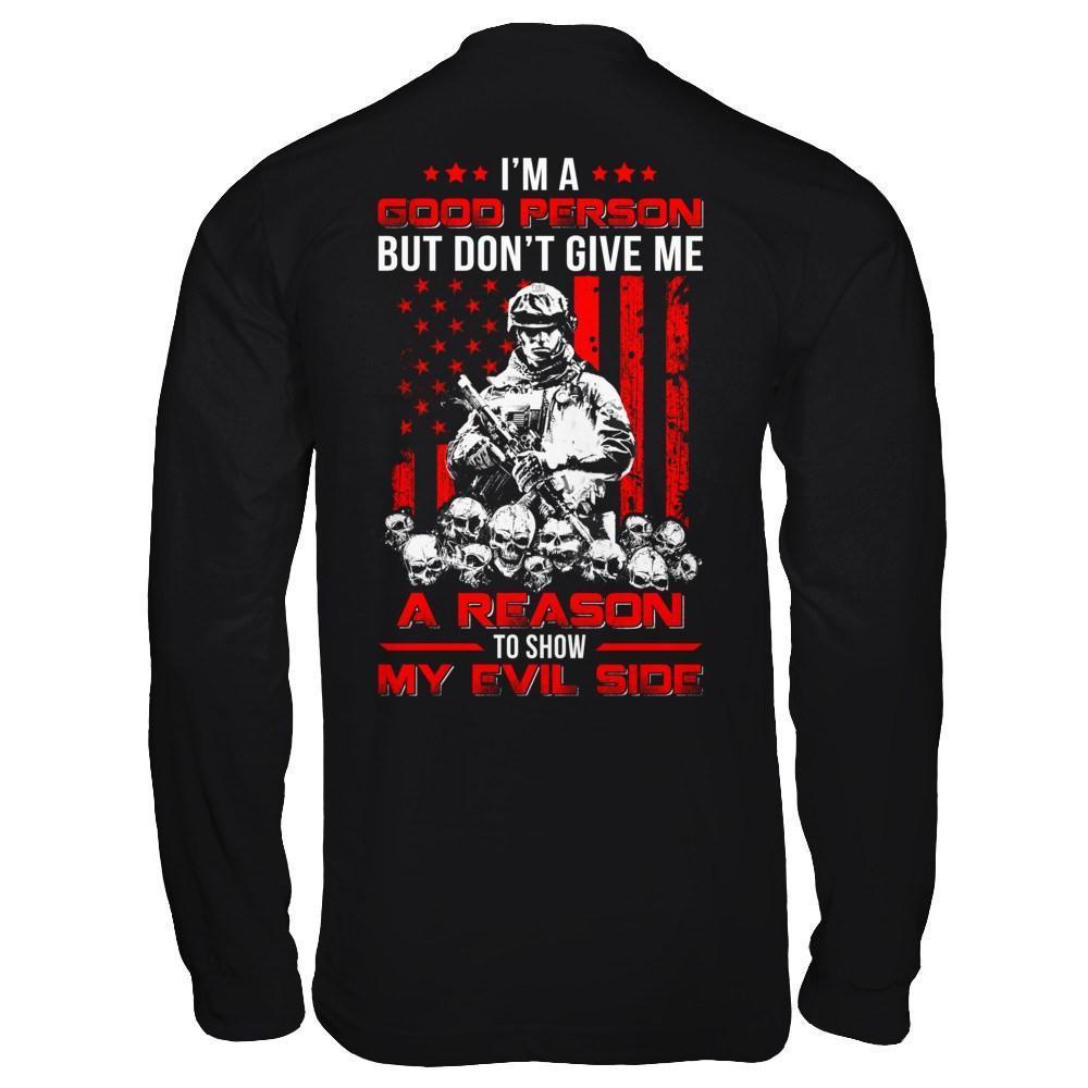 Soldier I'm A Good Person But Don't Give Me A Reason My Evil Side-T-Shirt & Hoodie-Long Sleeve T-Shirt-Black