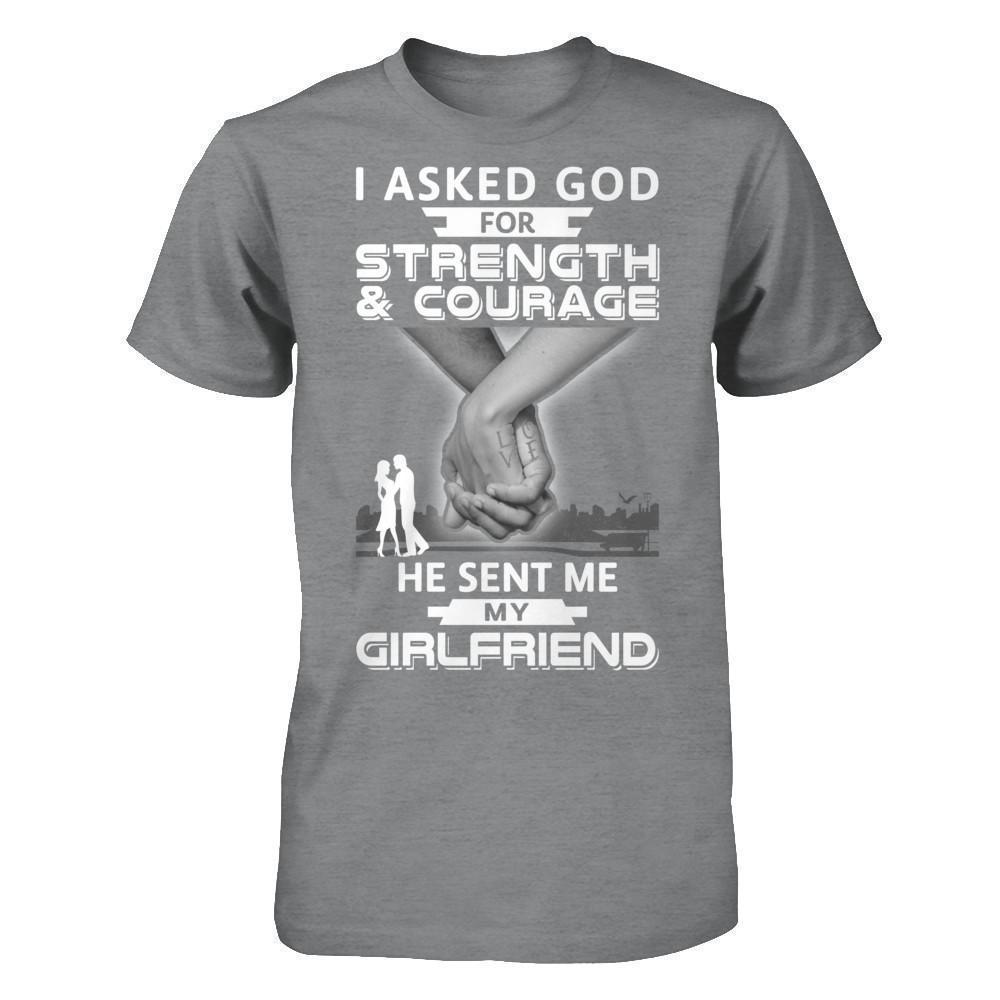 I Asked God For Strength And Courage He Sent Me My Girlfriend-T-Shirt & Hoodie-Classic T-Shirt-Sport Grey