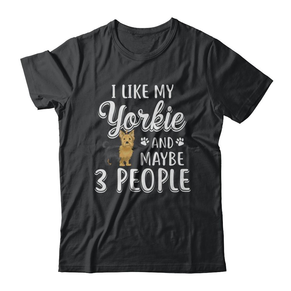 I Like My Yorkie And Maybe 3 People-T-Shirt & Hoodie-Classic T-Shirt-Black