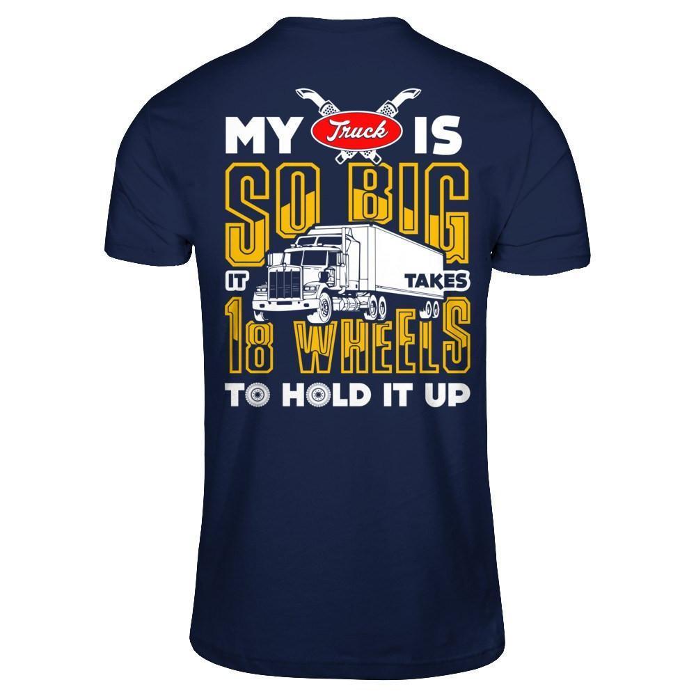 My Truck Is So Big It Taker 18 Wheels To Hold It Up-T-Shirt & Hoodie-Classic T-Shirt-Navy