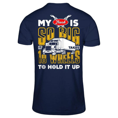 My Truck Is So Big It Taker 18 Wheels To Hold It Up-T-Shirt & Hoodie-Classic T-Shirt-Navy