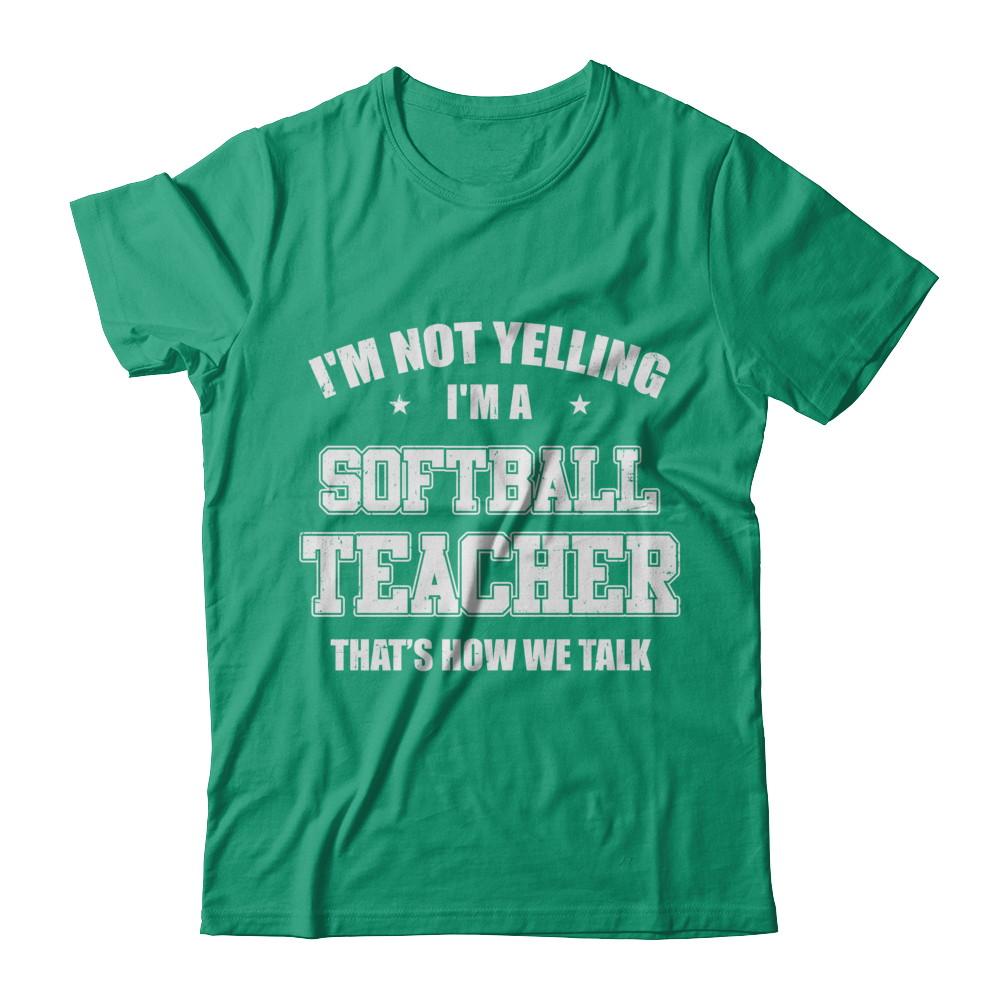I'm Not Yelling I'm A Softball Teacher That's How We Talk-T-Shirt & Hoodie-Classic T-Shirt-Kelly Green