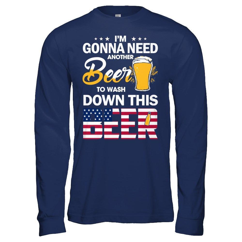 I'm Gonna Need Another Beer To Wash Down This Beer-T-Shirt & Hoodie-Long Sleeve T-Shirt-Navy