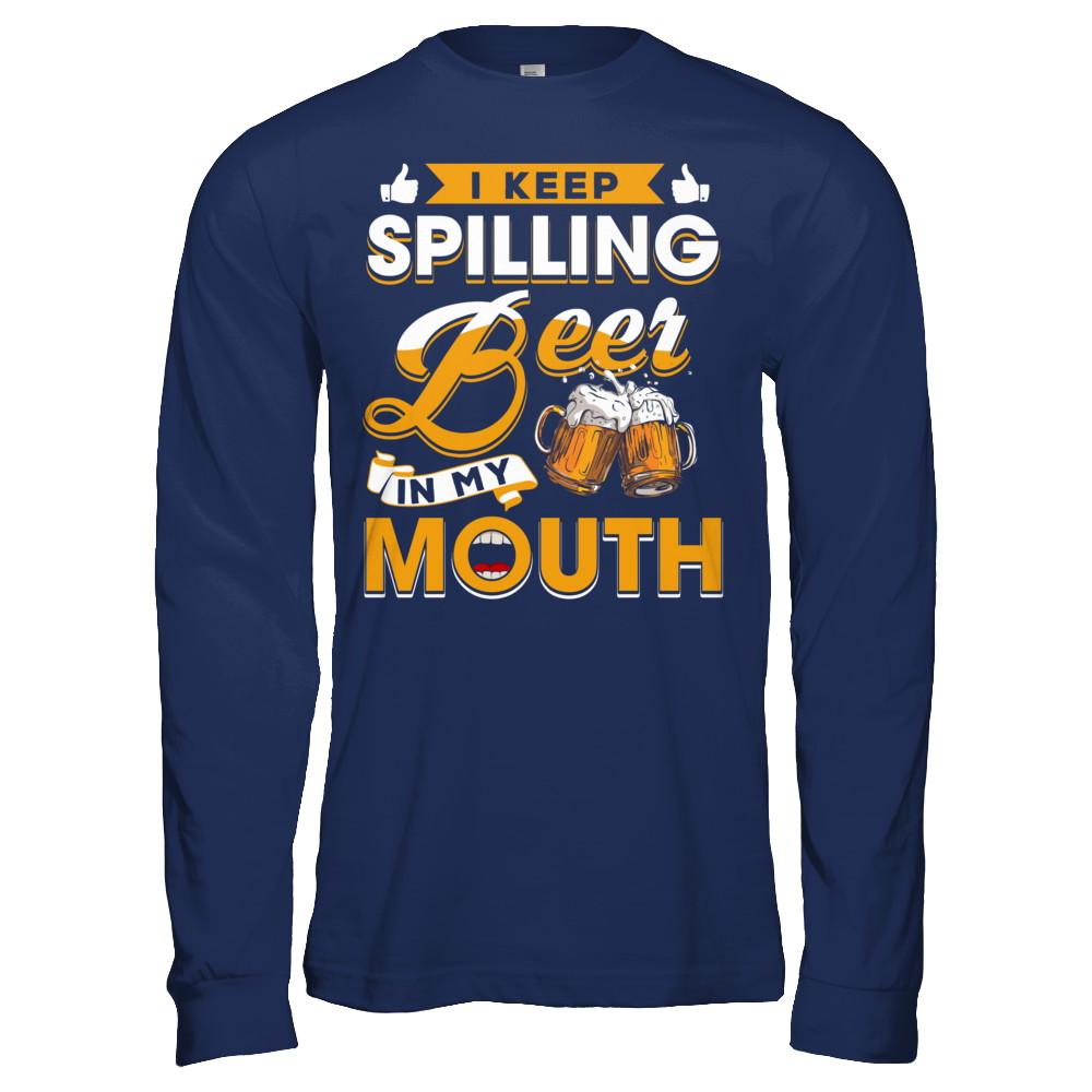 I Keep Spilling Beer In My Mouth-T-Shirt & Hoodie-Long Sleeve T-Shirt-Navy