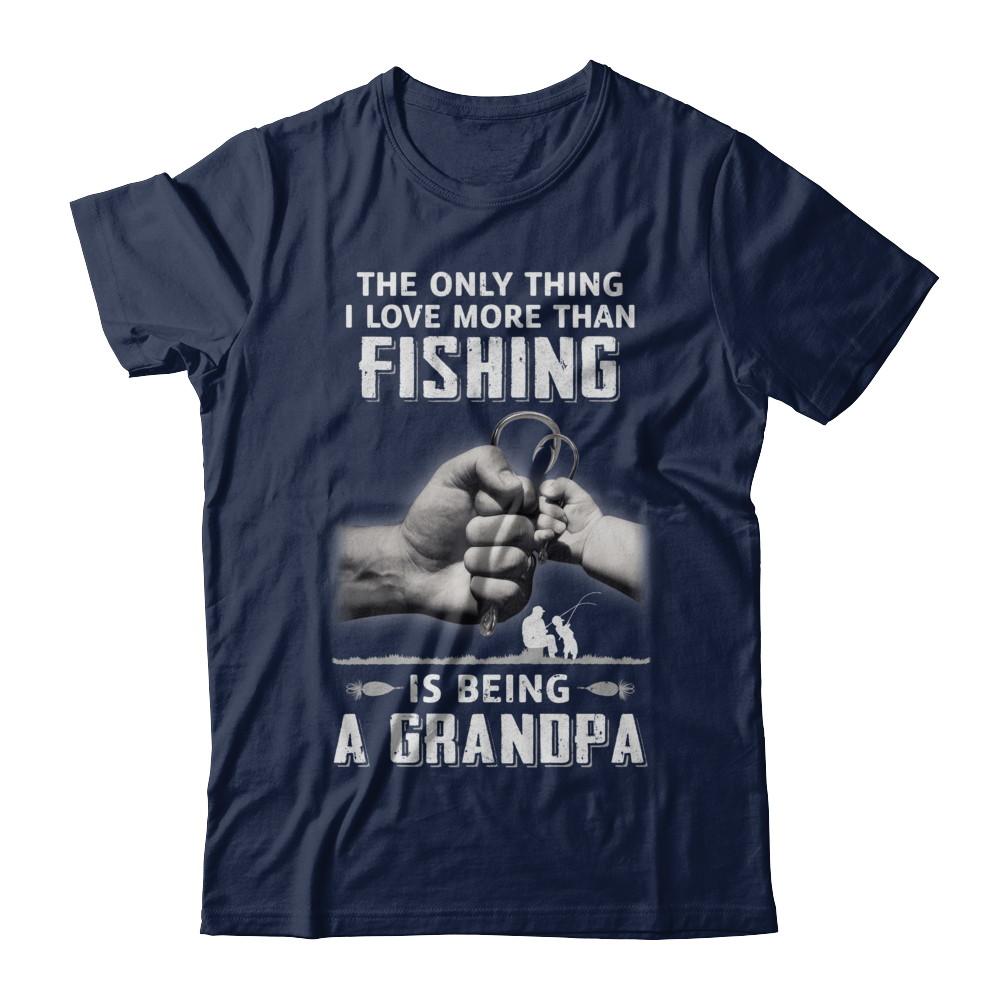 Only Thing I Love More Than Fishing Is Being A Grandpa Fathers Day-T-Shirt & Hoodie-Classic T-Shirt-Navy