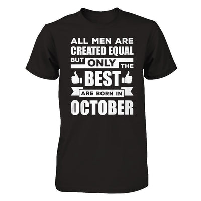All Men Are Created Equal But Only The Best Are Born In October-T-Shirt & Hoodie-Classic T-Shirt-Black