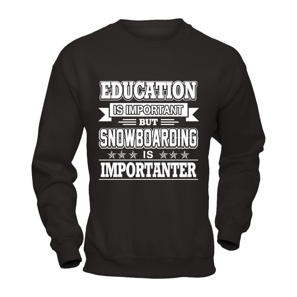 Education Is Important But Snowboarding Is Importanter-T-Shirt & Hoodie-
