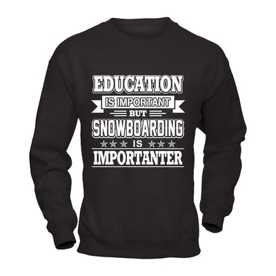 Education Is Important But Snowboarding Is Importanter-T-Shirt & Hoodie-