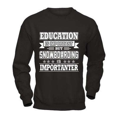 Education Is Important But Snowboarding Is Importanter-T-Shirt & Hoodie-Crewneck Sweatshirt-Black