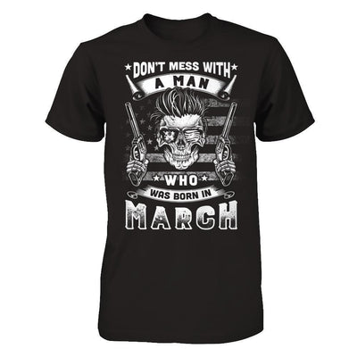 Don't Mess With A Man Who Was Born In March-T-Shirt & Hoodie-Classic T-Shirt-Black