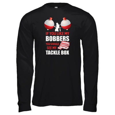 Fishing If You Like My Bobbers You Should See My Tackle Box-T-Shirt & Tank Top-Long Sleeve T-Shirt-Black