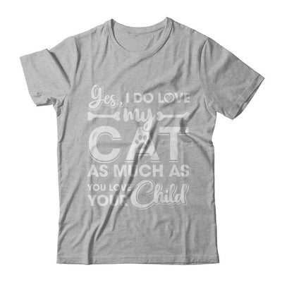 Yes I Do Love My Cat As Much As You Love Your Child-T-Shirt & Hoodie-Premium T-Shirt-Heather Gray