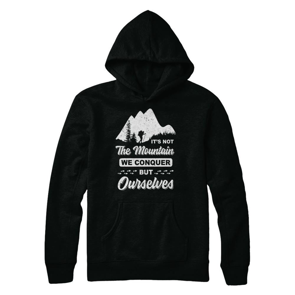 It Is Not The Mountain We Conquer But Ourselves Hiking-T-Shirt & Hoodie-Pullover Hoodie-Black