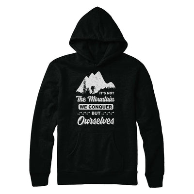 It Is Not The Mountain We Conquer But Ourselves Hiking-T-Shirt & Hoodie-Pullover Hoodie-Black