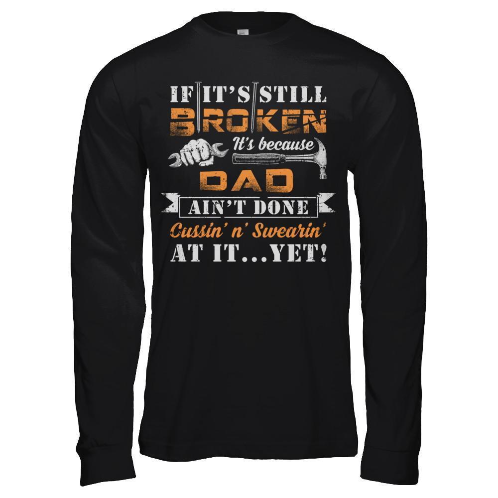 If It's Still Broken It's Because Dad Ain't Done-T-Shirt & Hoodie-Long Sleeve T-Shirt-Black