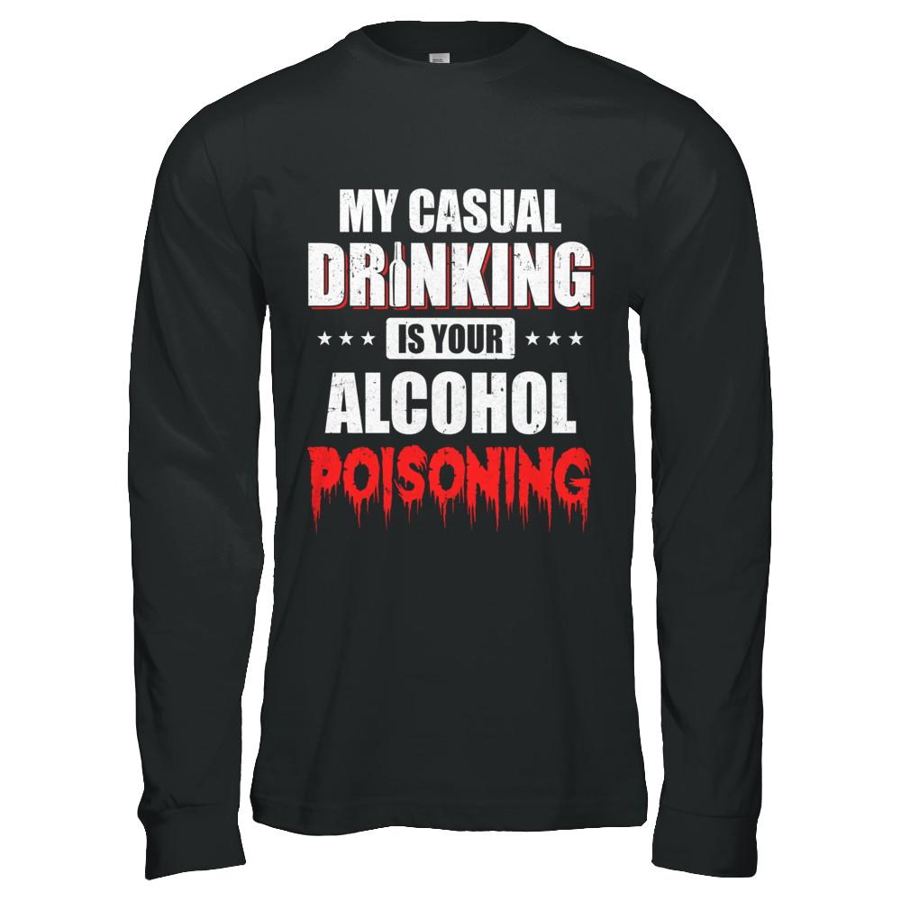 My Casual Drinking Is Your Alcohol Poisoning Funny Beer-T-Shirt & Hoodie-Long Sleeve T-Shirt-Black