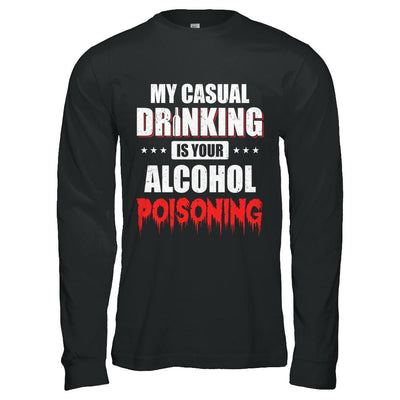 My Casual Drinking Is Your Alcohol Poisoning Funny Beer-T-Shirt & Hoodie-Long Sleeve T-Shirt-Black