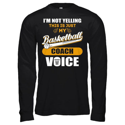I'm Not Yelling This Is Just My Basketball Coach Voice-T-Shirt & Hoodie-Long Sleeve T-Shirt-Black