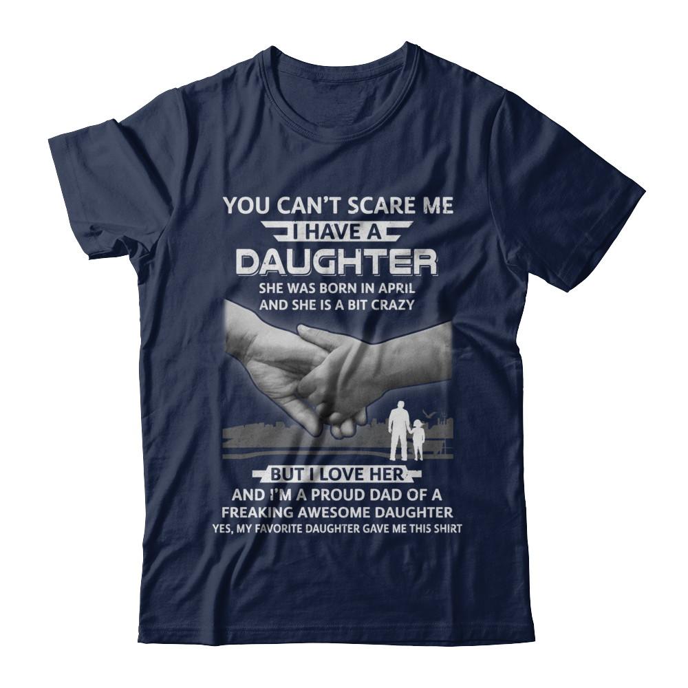 I Have A Daughter She Was Born In April Dad Gift-T-Shirt & Hoodie-Classic T-Shirt-Navy