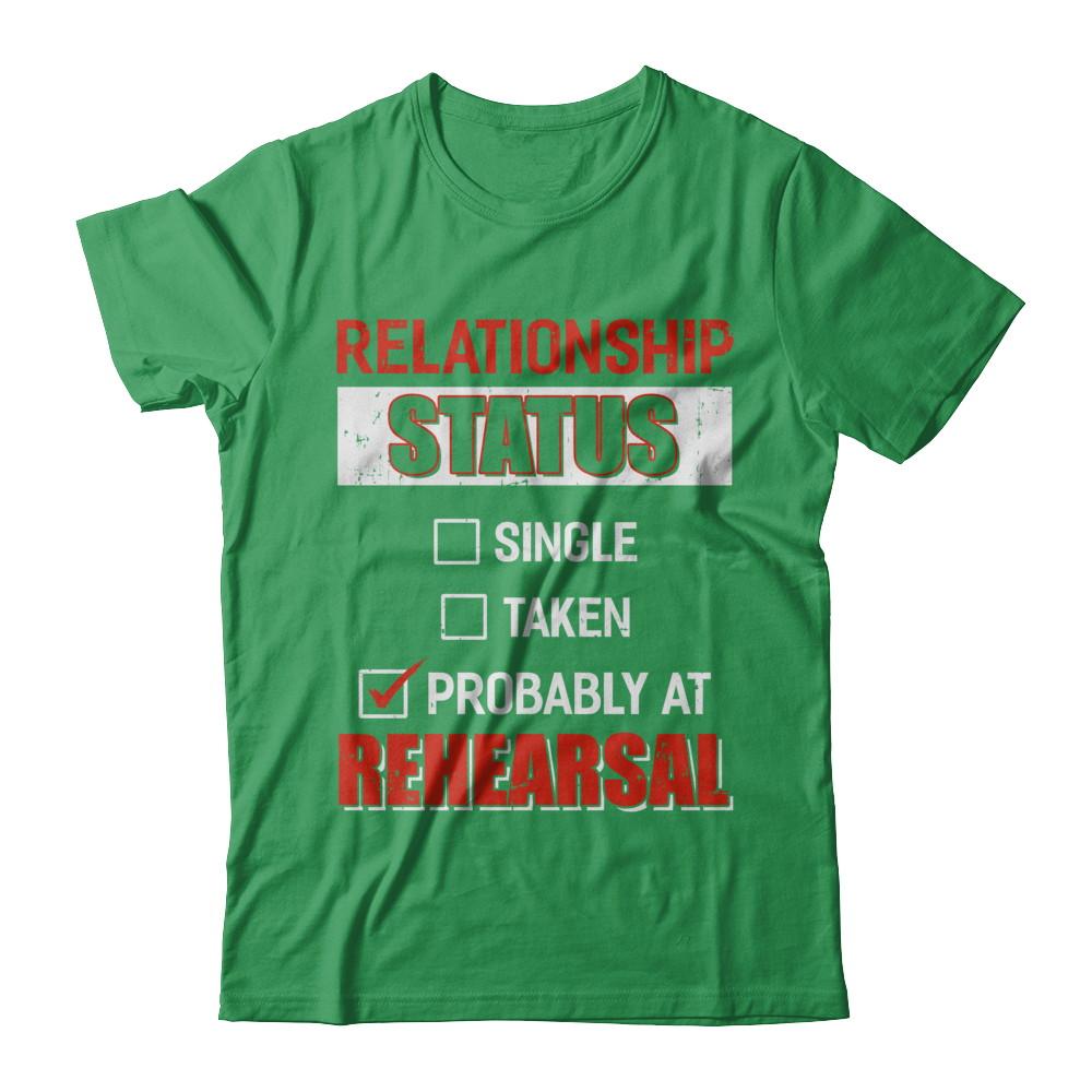 Relationship Status Single Taken Probably At Rehearsal-T-Shirt & Hoodie-Premium T-Shirt-Kelly Green