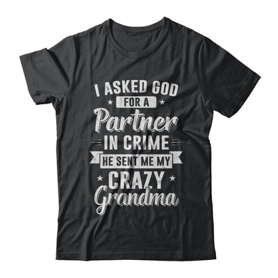I Asked God For A Partner In Crime He Sent Me Crazy Grandma-T-Shirt & Hoodie-Classic T-Shirt-Black