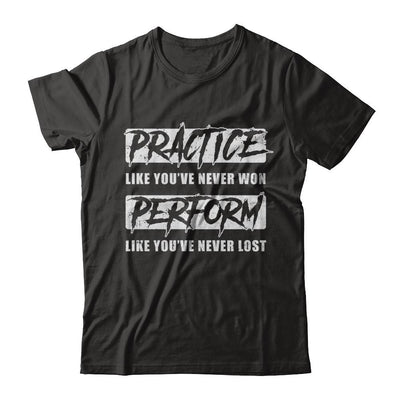 Practice Like You've Never Won Perform Like You Never Lost-T-Shirt & Hoodie-Premium T-Shirt-Black