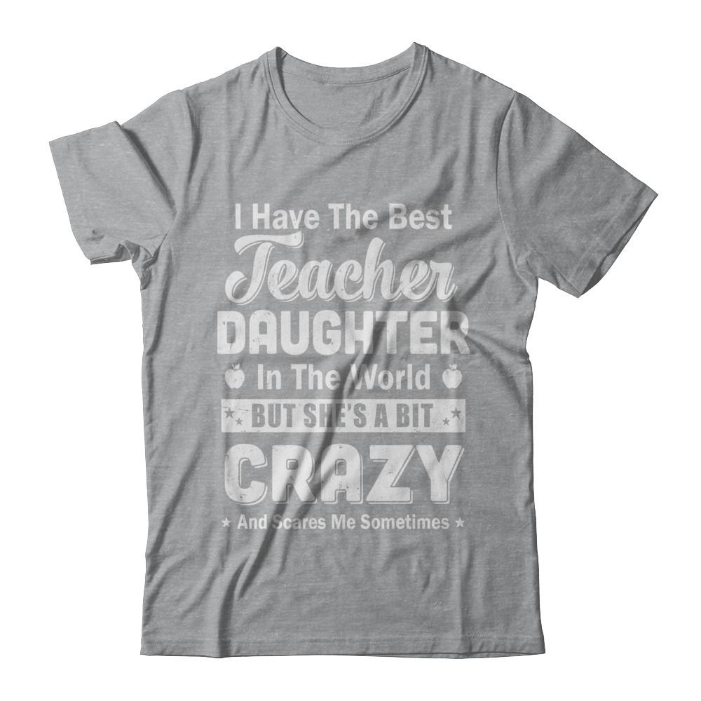 I Have The Best Teacher Daughter In The World Dad Fathers Day-T-Shirt & Hoodie-Classic T-Shirt-Sport Grey