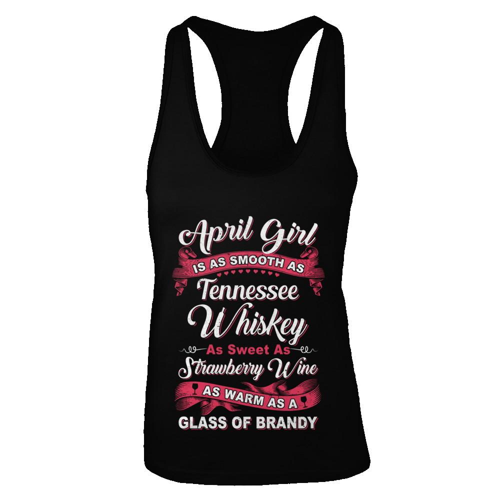 April Girl Is As Smooth As Tennessee Whiskey Birthday
