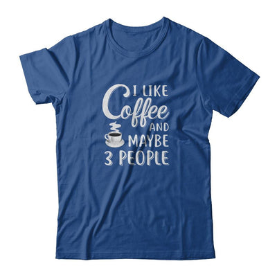 I Like Coffee And Maybe 3 People-T-Shirt & Tank Top-Classic T-Shirt-Royal