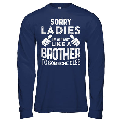 Sorry Ladies Im Already Like A Brother To Someone Else-T-Shirt & Hoodie-Long Sleeve T-Shirt-Navy