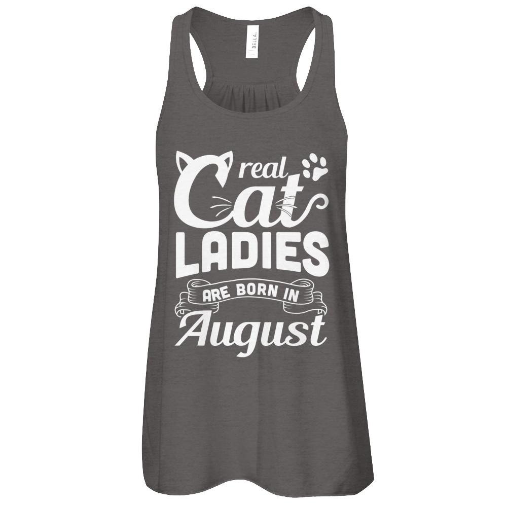 Real Cat Ladies Are Born In August Cat Day-T-Shirt & Tank Top-