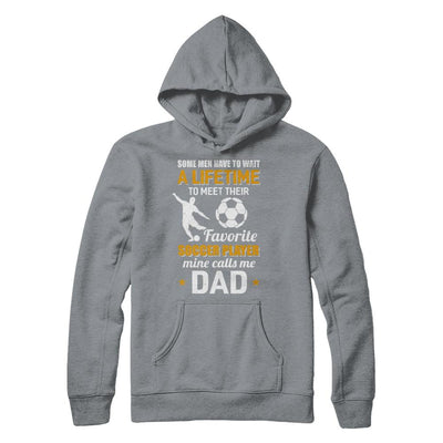 Funny My Favorite Soccer Player Calls Me Dad-T-Shirt & Hoodie-