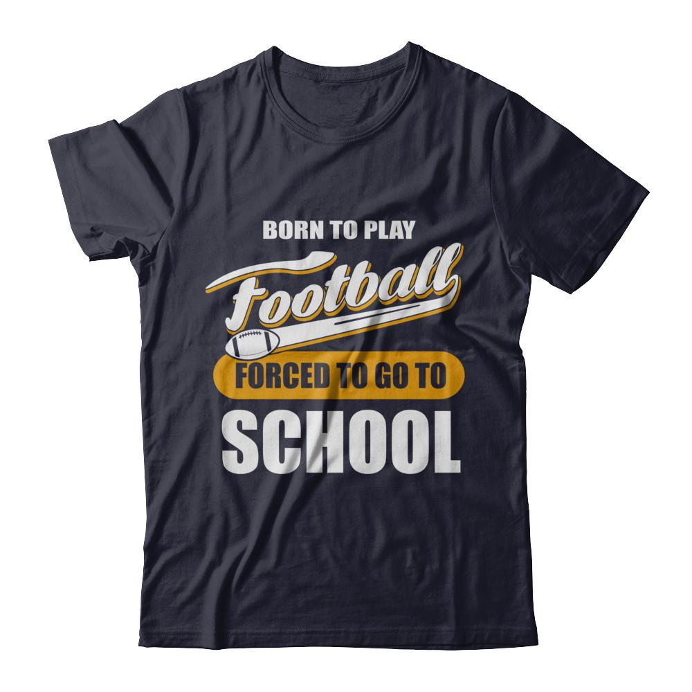 Born To Play Football Forced To Go To School-T-Shirt & Hoodie-Premium T-Shirt-Midnight Navy