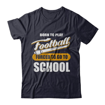 Born To Play Football Forced To Go To School-T-Shirt & Hoodie-Premium T-Shirt-Midnight Navy