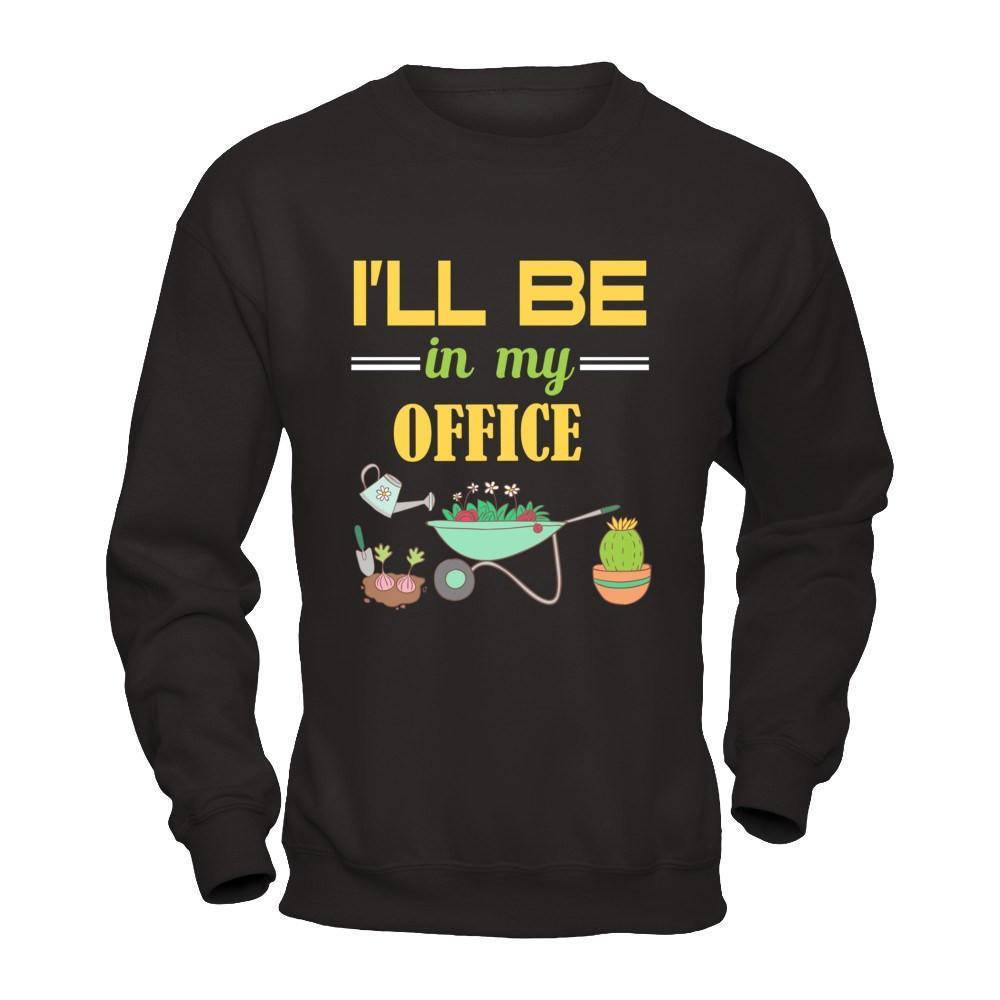 I'll Be In My Office Gardener-T-Shirt & Hoodie-Crewneck Sweatshirt-Black