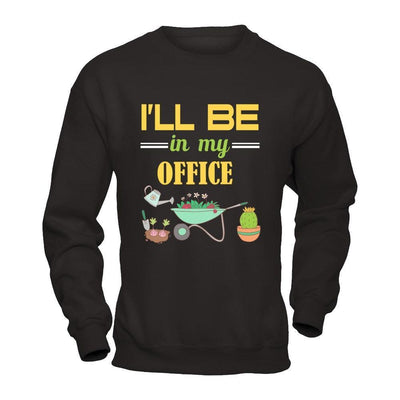 I'll Be In My Office Gardener-T-Shirt & Hoodie-Crewneck Sweatshirt-Black