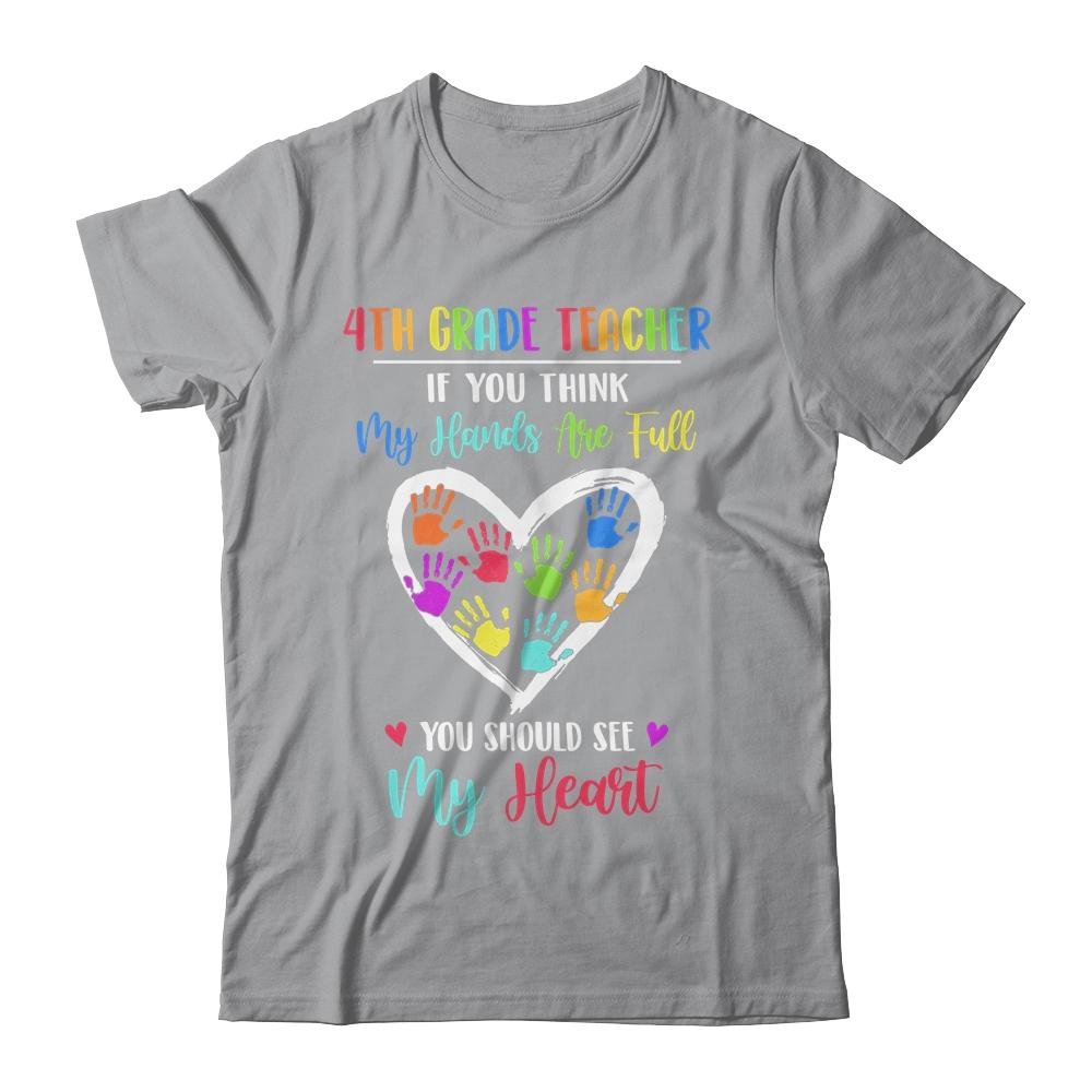 4th Grade Teacher Women If You Think My Hands Are Full-T-Shirt & Hoodie-Classic T-Shirt-Sport Grey