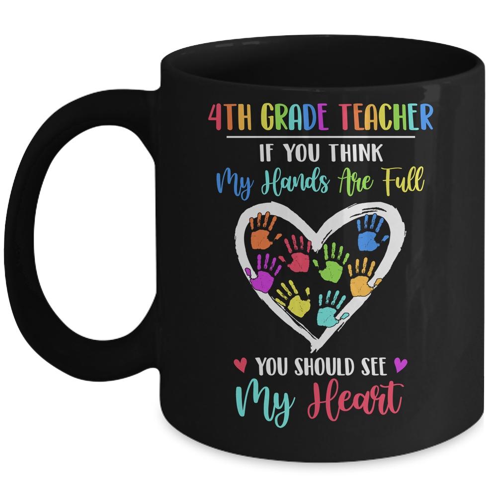 4th Grade Teacher Women If You Think My Hands Are Full Mug