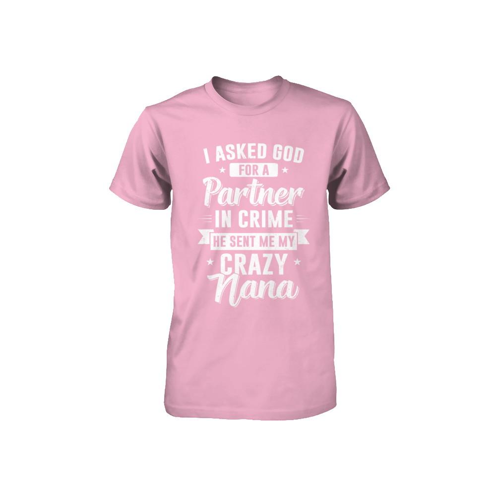I Asked God For A Partner In Crime He Sent Me Crazy Nana Youth-Youth Shirt-Toddler T-Shirt-Pink